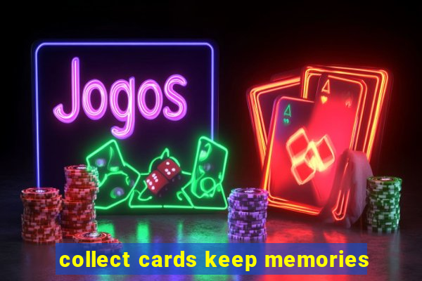 collect cards keep memories